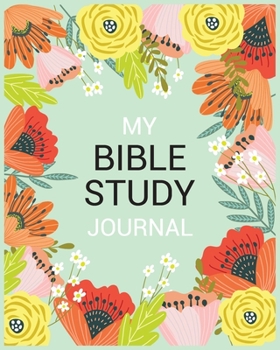 Paperback My Bible Study Journal: A Creative Christian Workbook: A Simple Guide To Journaling Scripture(Floral Bible Study Journal) Book