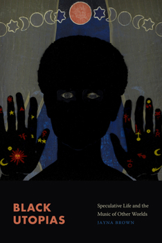 Black Utopias: Speculative Life and the Music of Other Worlds Book Cover