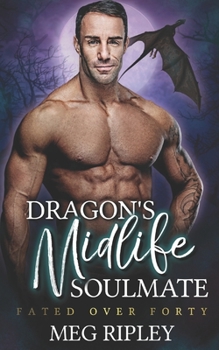 Dragon's Midlife Soulmate - Book #6 of the Shifter Nation: Fated Over Forty