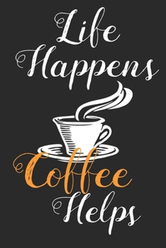 Life Happens Coffee Helps: Coffee Book, Coffee Journal, Coffee Logbook, Coffee Notebook, Coffee Review, Pour over journal, Pour over log, Pour Over Notebook