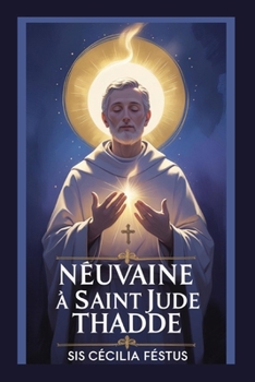 Paperback Neuvaine à Saint Jude Thaddée: 9 jours de prières miraculeuses et de foi au saint patron des cas désespérés [French] Book