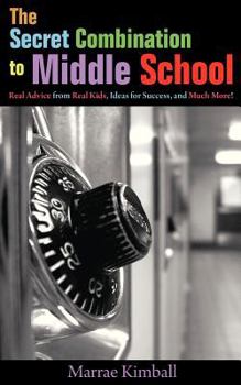 Paperback The Secret Combination to Middle School; Real Advice from Real Kids, Ideas for Success, and Much More! Book
