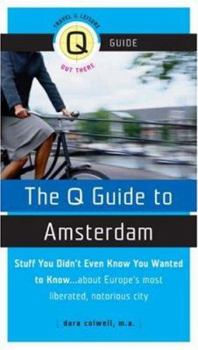 Paperback The Q Guide to Amsterdam: Stuff You Didn't Even Know You Wanted to Know... about Europe's Most Liberated, Notorious City Book