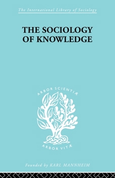 The Sociology of Knowledge: An Essay in Aid of a Deeper Understanding of the History of Ideas