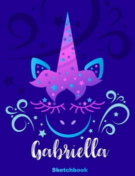Gabriella Sketchbook: Pink Unicorn Personalized First Name Sketch Book for Drawing, Sketching, Journaling, Doodling and Making Notes. Cute and Trendy, ... Kids, Teens, Children. Art Hobby Diary
