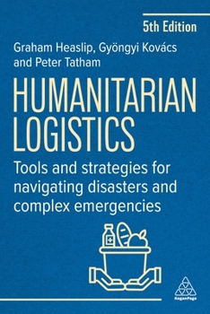 Humanitarian Logistics: Tools and Strategies for Navigating Disasters and Complex Emergencies