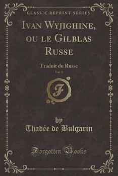 Paperback Ivan Wyjighine, Ou Le Gilblas Russe, Vol. 3: Traduit Du Russe (Classic Reprint) [French] Book