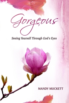 Paperback Gorgeous: Seeing Yourself Through God's Eyes Book