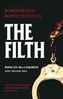 Paperback The Filth: The Explosive Inside Story of Scotland Yard's Top Undercover Cop Book