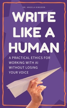 Paperback Write Like a Human: A Practical Ethics for Working With AI Without Losing Your Voice Book