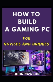 Paperback How To Build A Gaming PC For Novices And Dummies Book