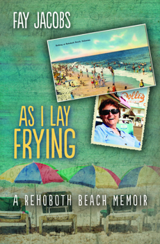 As I Lay Frying: A Rehoboth Beach Memoir - Book #1 of the Rehoboth Beach