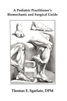 Hardcover A Podiatric Practitioner's Biomechanic and Surgical Guide Book