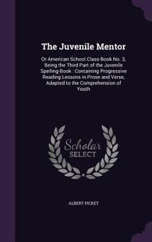 Hardcover The Juvenile Mentor: Or American School Class-Book No. 3, Being the Third Part of the Juvenile Spelling-Book: Containing Progressive Readin Book