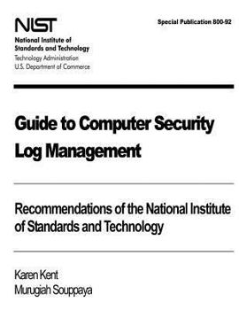 Paperback Guide to Computer Security Log Management: Recommendations of the National Institute of Standards and Technology: Special Publication 800-92 Book