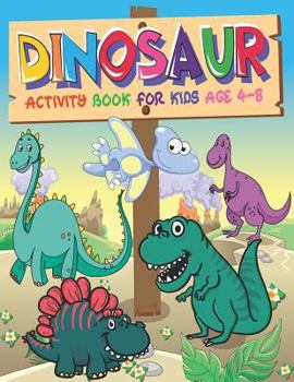 Dinosaur Activity Book For Kids Ages 4-8: Extreme Fun Kid Workbook Game For Learning, Coloring, Dot To Dot, Mazes, Picture Matching and Relaxing Puzzles