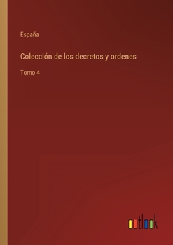 Paperback Colección de los decretos y ordenes: Tomo 4 [Spanish] Book