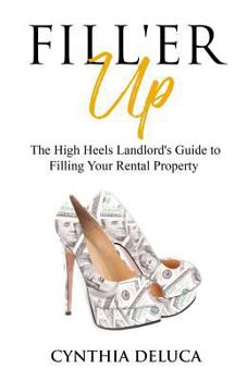 Paperback Fill'er Up!: The High Heels Landlord's Guide to Filling Your Rental Property Book
