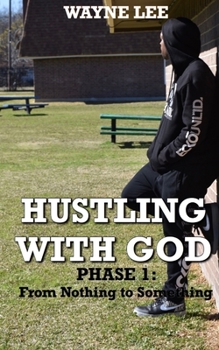 Paperback Hustling With God: Phase 1: From Nothing to Something Book