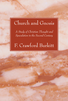 Church and Gnosis: A Study of Christian Thought and Speculation in the Second Century