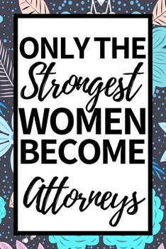 Paperback Only The Strongest Women Become Attorneys: Notebook Journal For Attorney Book