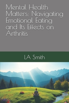 Paperback Mental Health Matters: Navigating Emotional Eating and Its Effects on Arthritis Book
