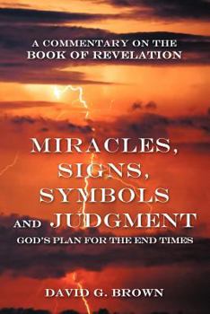 Paperback Miracles, Signs, Symbols and Judgment God's Plan for the End Times: A Commentary on the Book of Revelation Book