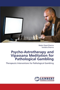 Psycho-Astrotherapy and Vipassana Meditation for Pathological Gambling: Therapeutic Interventions for Pathological Gambling