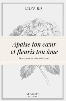 Paperback Apaise ton coeur et fleuris ton âme.: Deviens la meilleure version de toi-même ! [French] Book