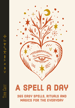 Hardcover A Spell a Day: 365 Easy Spells, Rituals and Magics for Every Day Book