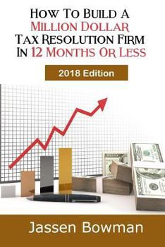 Paperback How To Build A Million Dollar Tax Resolution Practice In 12 Months Or Less Book