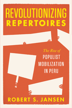 Hardcover Revolutionizing Repertoires: The Rise of Populist Mobilization in Peru Book