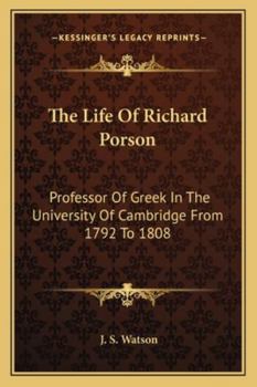 Paperback The Life Of Richard Porson: Professor Of Greek In The University Of Cambridge From 1792 To 1808 Book