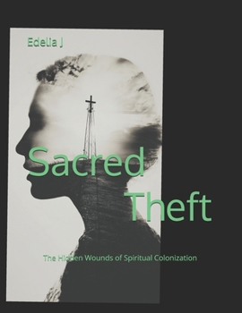 Paperback Sacred Theft: : The Hidden Wounds of Spiritual Colonization Book