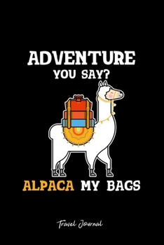 Travel Journal: Travel Alpaca My Bags  Bag Pun Cool Animal Christmas Gift - Black Ruled Lined Notebook - Diary, Writing, Notes, Gratitude, Goal Journal - 6x9 120 pages