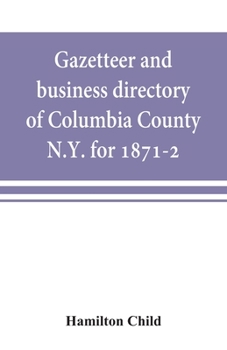 Paperback Gazetteer and business directory of Columbia County, N.Y. for 1871-2 Book