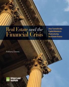 Paperback Real Estate and the Financial Crisis: How Turmoil in the Capital Markets Is Restructuring Real Estate Finance Book