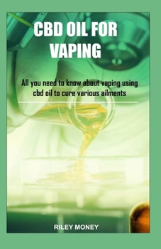 Paperback CBD Oil for Vaping: All you need to know about vaping using cbd oil to cure various ailments Book