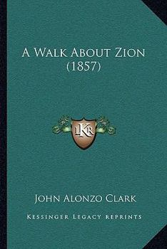 A Walk about Zion: Revised and Enlarged