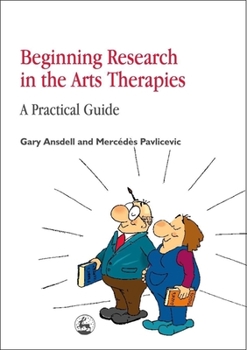 Paperback Beginning Research in the Arts Therapies: A Practical Guide Book