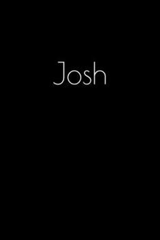 Paperback Josh: Notebook / Journal / Diary - 6 x 9 inches (15,24 x 22,86 cm), 150 pages. Personalized for Josh. Book