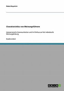 Paperback Charakteristika von Meinungsführern: Interpersonelle Kommunikation und ihr Einfluss auf die individuelle Meinungsbildung [German] Book