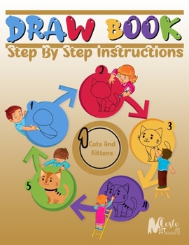 Paperback Drawbook: Step By Step Instructions, Over 100 Pages on How to Draw cats and kittens;A Complete Guide for Beginners.120 Pages, Di Book