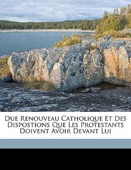 Paperback Due Renouveau Catholique Et Des Dispostions Que Les Protestants Doivent Avoir Devant Lui [French] Book