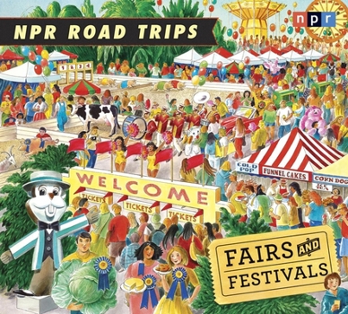 NPR Road Trips: Fairs and Festivals: Stories That Take You Away . . . - Book  of the NPR Road Trips