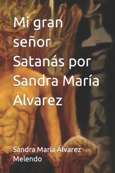 Paperback Mi gran señor Satanás por Sandra María Alvarez [Spanish] Book