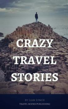 Paperback Crazy Travel Stories: A collection of Crazy Travel Stories from around the world Book