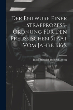 Paperback Der Entwurf einer Strafprozess-ordnung für den Preussischen Staat vom Jahre 1865. [German] Book
