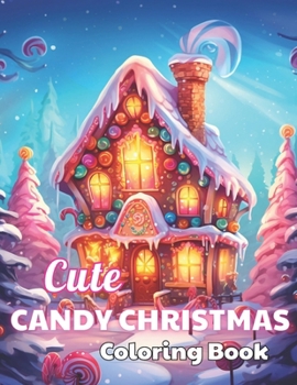 Cute Candy Christmas Coloring Book: 100+ High-Quality and Unique Colouring Pages