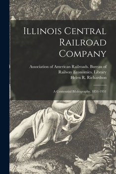 Paperback Illinois Central Railroad Company: a Centennial Bibliography, 1851-1951 Book